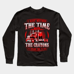 Funny Truck Driver Shirt Neither The Time or Crayons Trucker Long Sleeve T-Shirt